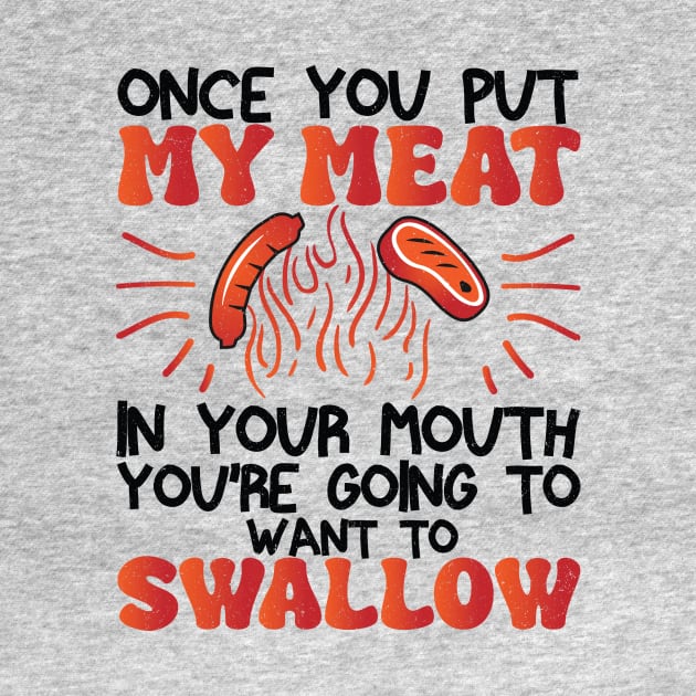 Funny Vintage BBQ Quote Once You Put My Meat In Your Mouth, You're Going To Want To Swallow for barbeque lovers by KB Badrawino